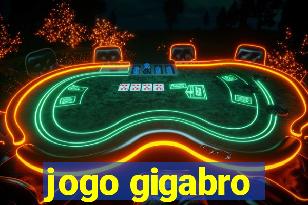 jogo gigabro