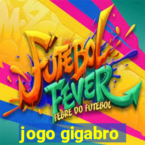 jogo gigabro