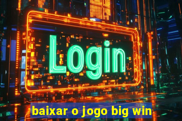 baixar o jogo big win