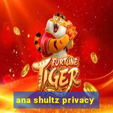 ana shultz privacy