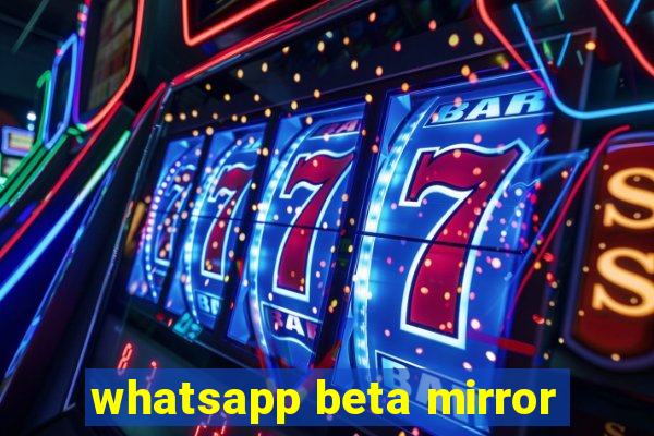 whatsapp beta mirror