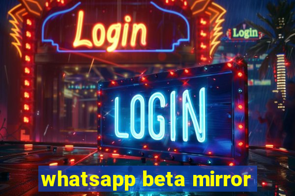 whatsapp beta mirror