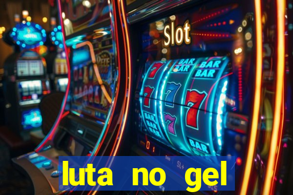 luta no gel cassino show