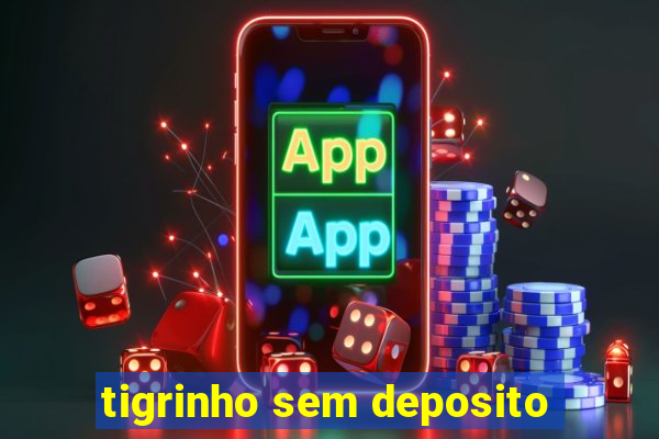 tigrinho sem deposito