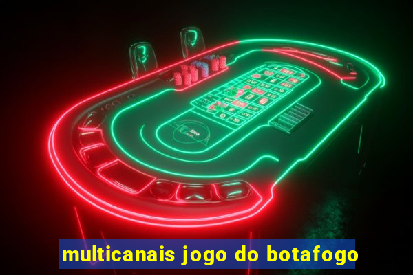 multicanais jogo do botafogo