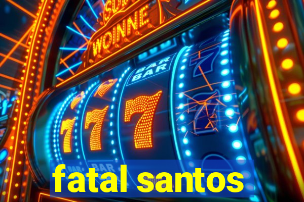 fatal santos