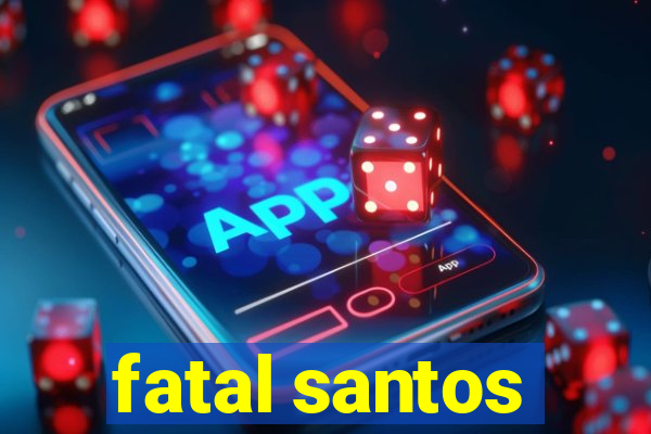 fatal santos