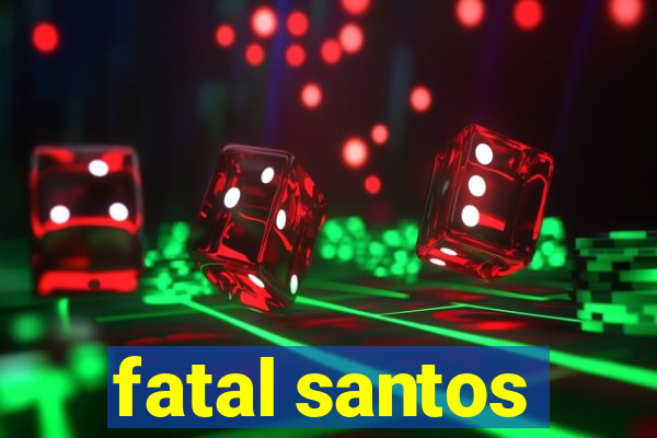 fatal santos