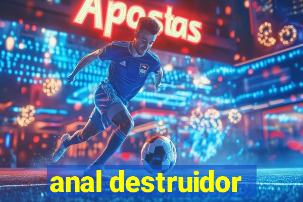 anal destruidor