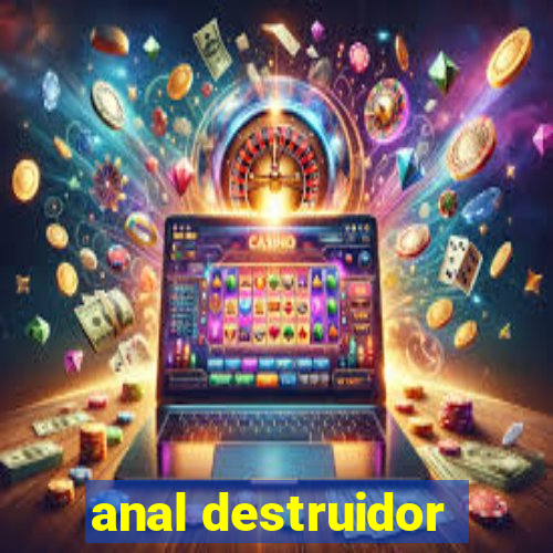 anal destruidor