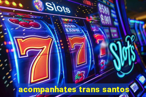 acompanhates trans santos