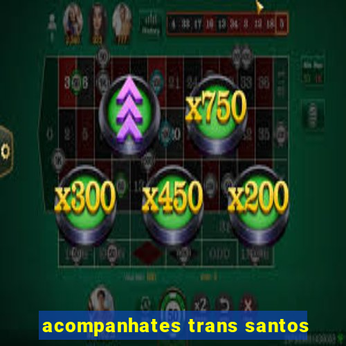 acompanhates trans santos