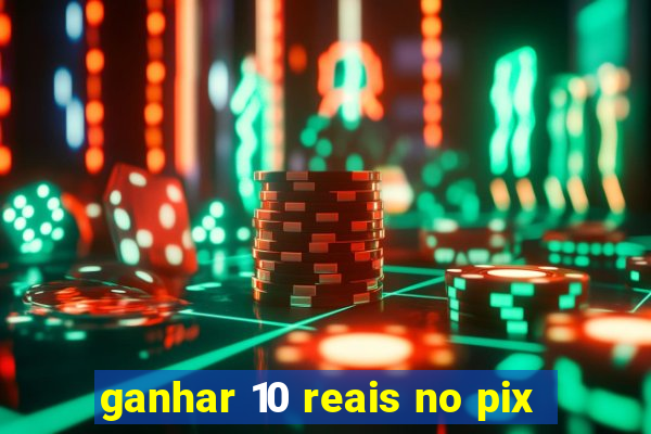 ganhar 10 reais no pix