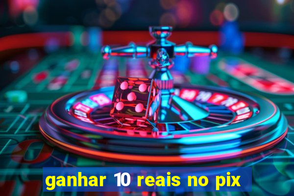 ganhar 10 reais no pix