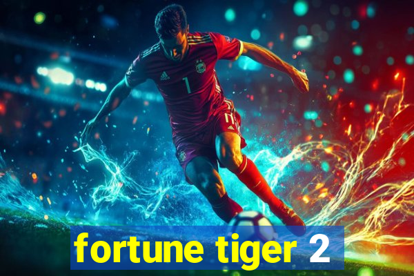 fortune tiger 2