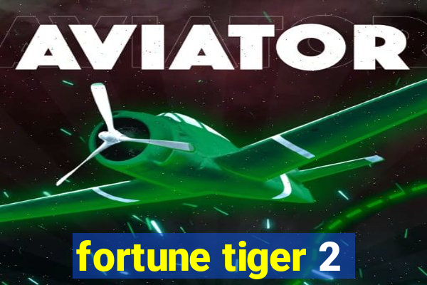 fortune tiger 2