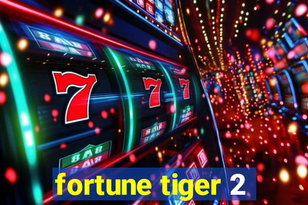 fortune tiger 2