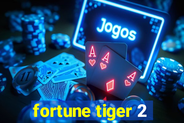 fortune tiger 2