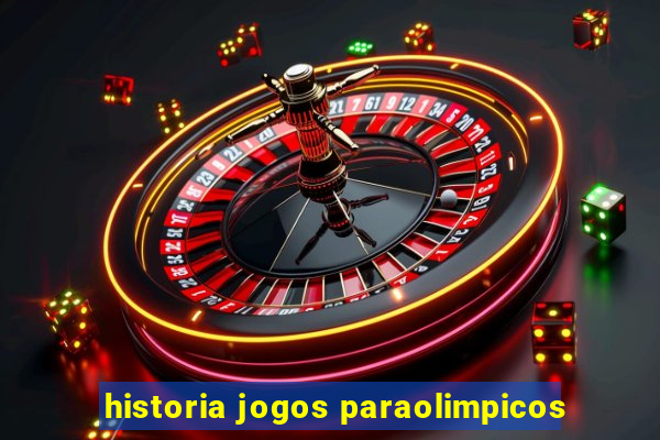 historia jogos paraolimpicos