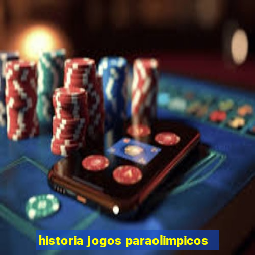 historia jogos paraolimpicos