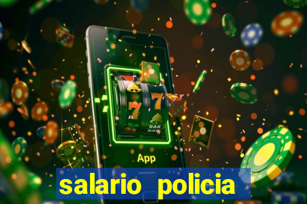 salario policia civil ba