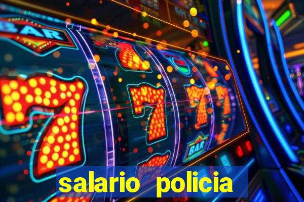 salario policia civil ba