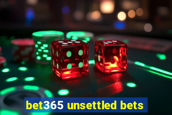 bet365 unsettled bets