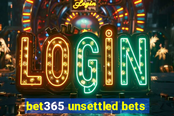 bet365 unsettled bets