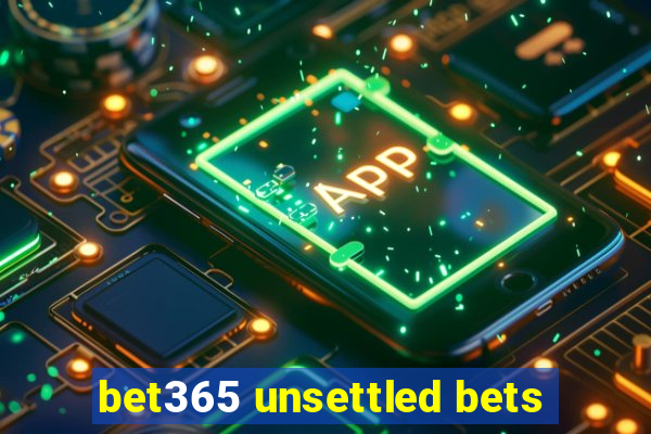 bet365 unsettled bets