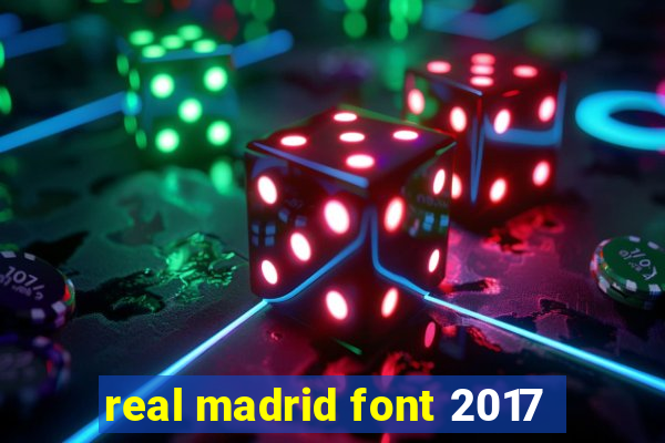 real madrid font 2017