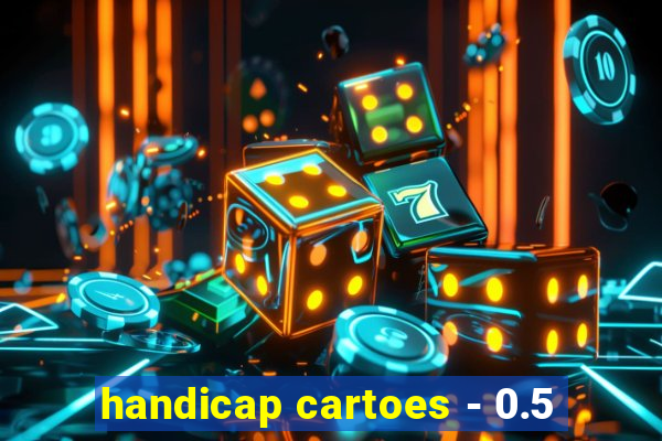 handicap cartoes - 0.5