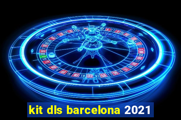 kit dls barcelona 2021