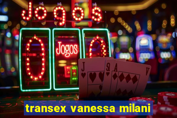 transex vanessa milani