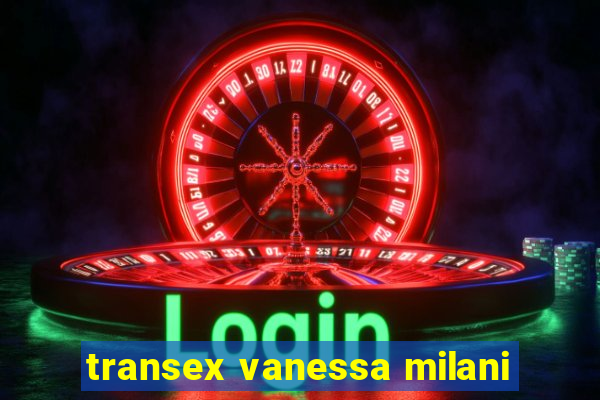 transex vanessa milani