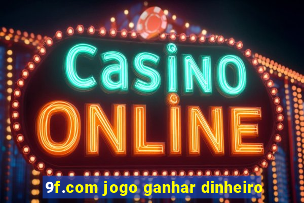 9f.com jogo ganhar dinheiro