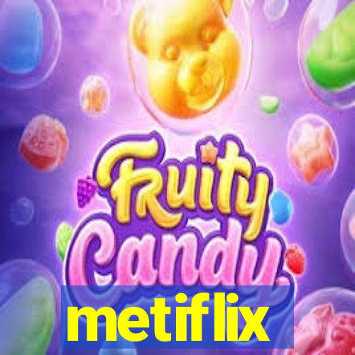 metiflix