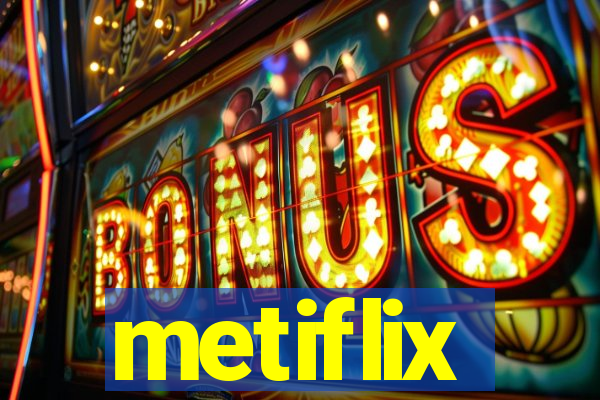 metiflix