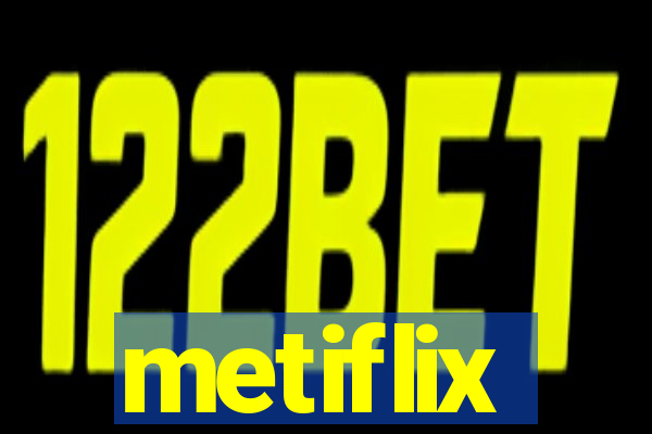 metiflix