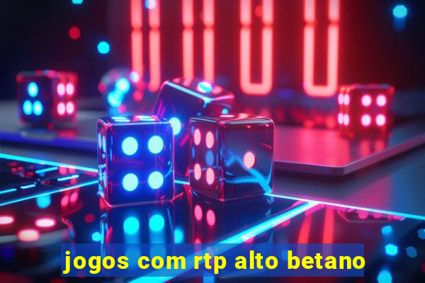 jogos com rtp alto betano