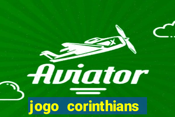 jogo corinthians vai passar aonde