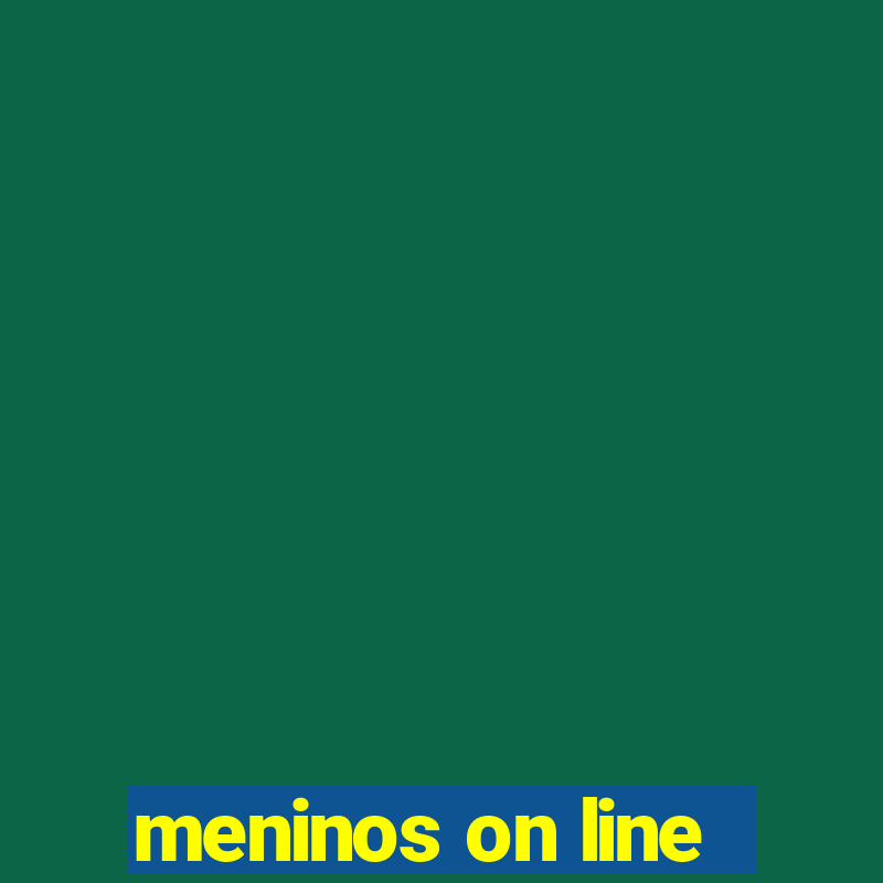 meninos on line