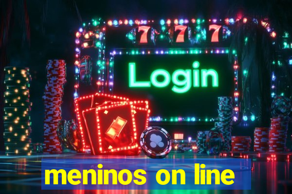 meninos on line