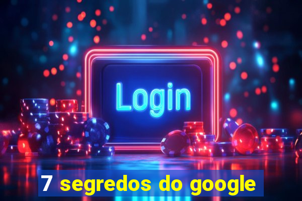 7 segredos do google