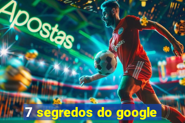 7 segredos do google