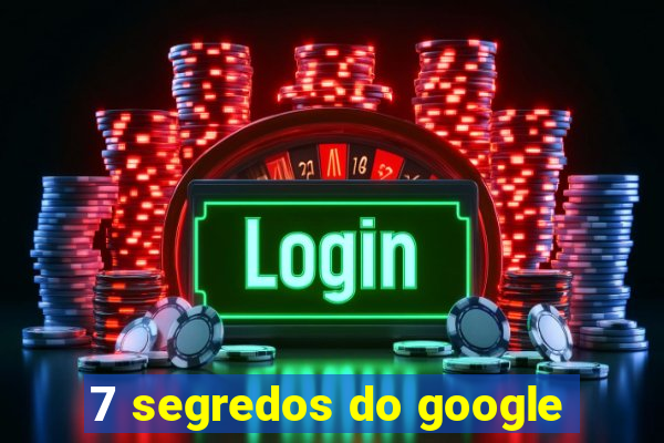 7 segredos do google