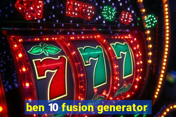 ben 10 fusion generator