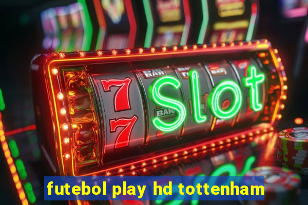 futebol play hd tottenham