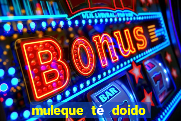 muleque té doido 4 filme completo dublado