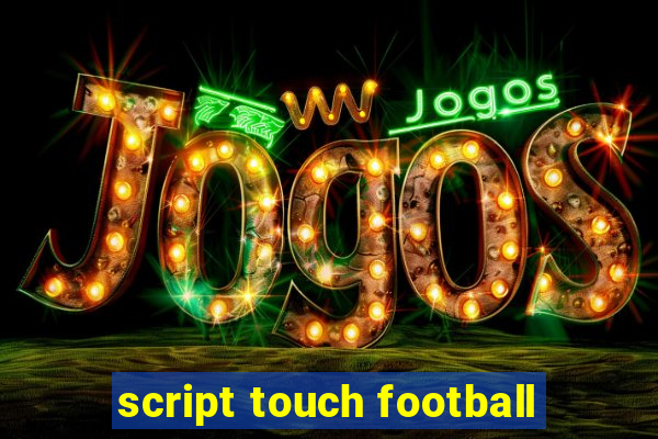 script touch football