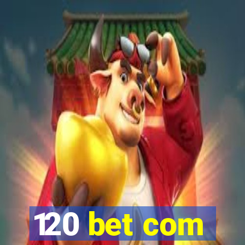 120 bet com